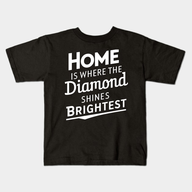 Home is where the diamond shines brightest Kids T-Shirt by NomiCrafts